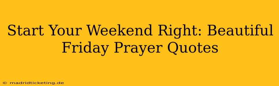 Start Your Weekend Right: Beautiful Friday Prayer Quotes