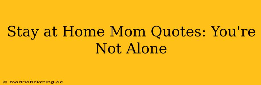 Stay at Home Mom Quotes: You're Not Alone