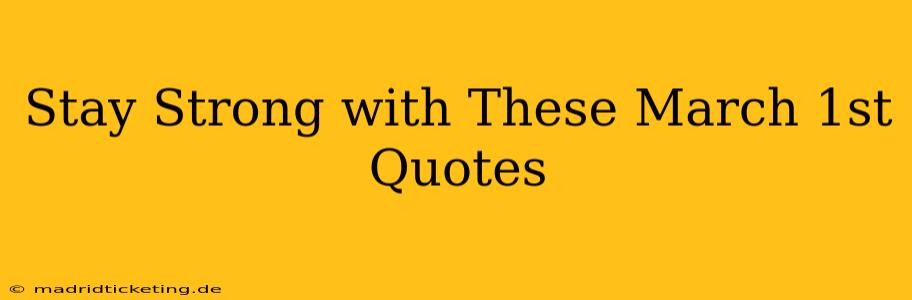 Stay Strong with These March 1st Quotes