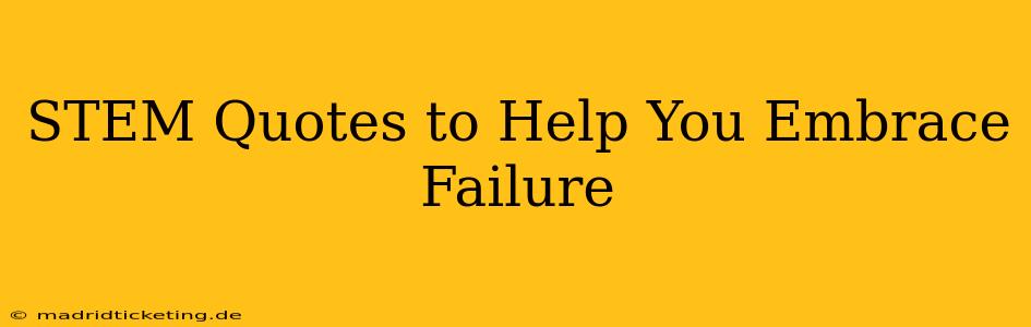 STEM Quotes to Help You Embrace Failure