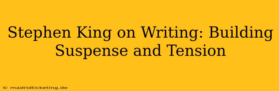 Stephen King on Writing: Building Suspense and Tension