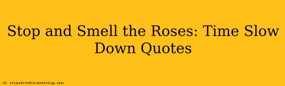 Stop and Smell the Roses: Time Slow Down Quotes