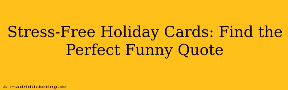 Stress-Free Holiday Cards: Find the Perfect Funny Quote