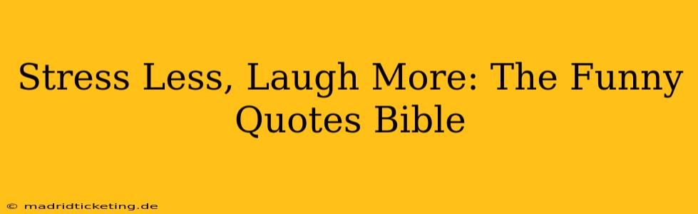 Stress Less, Laugh More: The Funny Quotes Bible