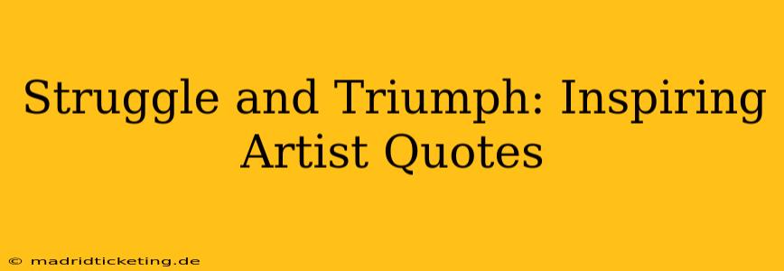 Struggle and Triumph: Inspiring Artist Quotes