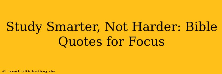 Study Smarter, Not Harder: Bible Quotes for Focus
