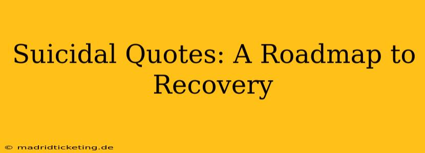 Suicidal Quotes: A Roadmap to Recovery