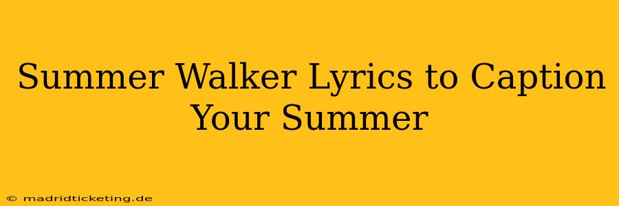 Summer Walker Lyrics to Caption Your Summer