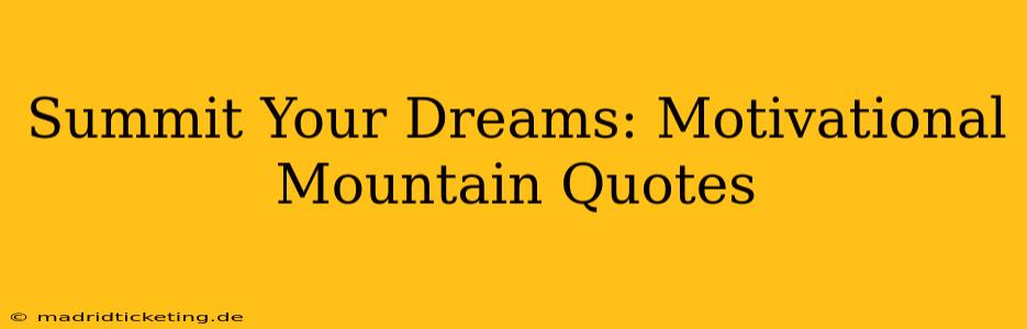 Summit Your Dreams: Motivational Mountain Quotes