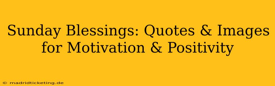 Sunday Blessings: Quotes & Images for Motivation & Positivity