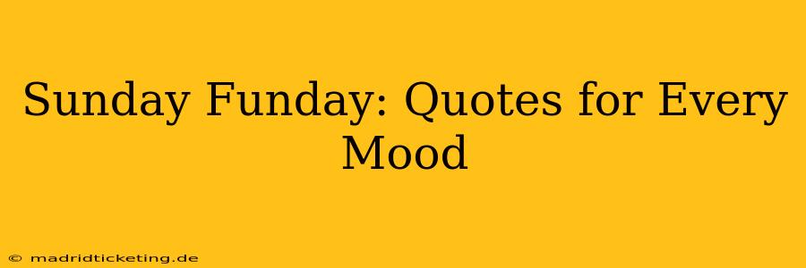 Sunday Funday: Quotes for Every Mood