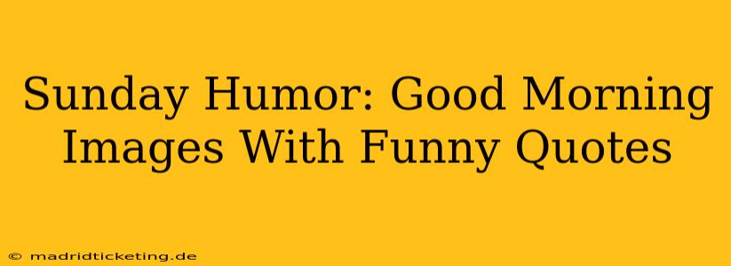 Sunday Humor: Good Morning Images With Funny Quotes