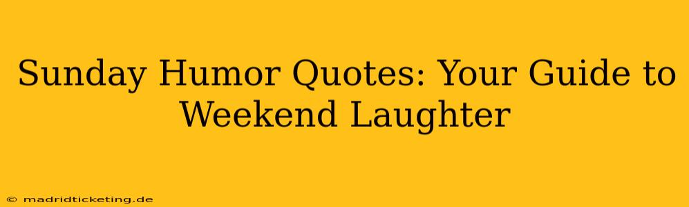 Sunday Humor Quotes: Your Guide to Weekend Laughter