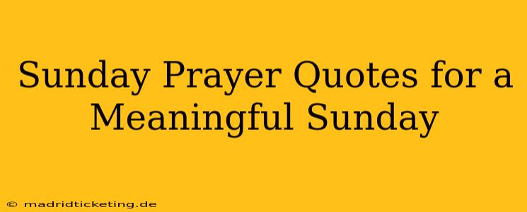 Sunday Prayer Quotes for a Meaningful Sunday