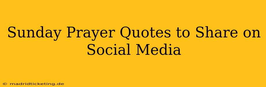 Sunday Prayer Quotes to Share on Social Media