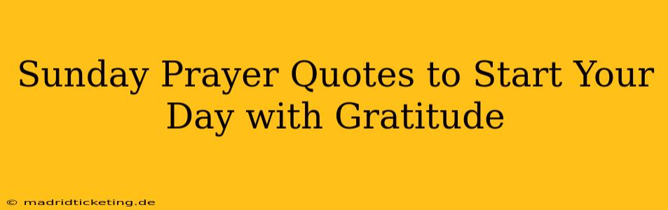 Sunday Prayer Quotes to Start Your Day with Gratitude