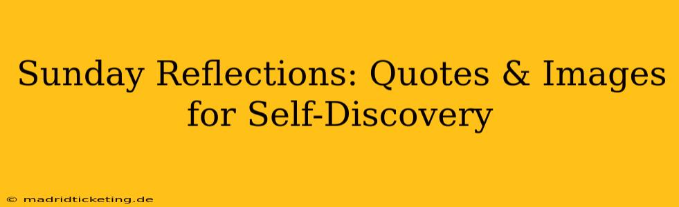 Sunday Reflections: Quotes & Images for Self-Discovery