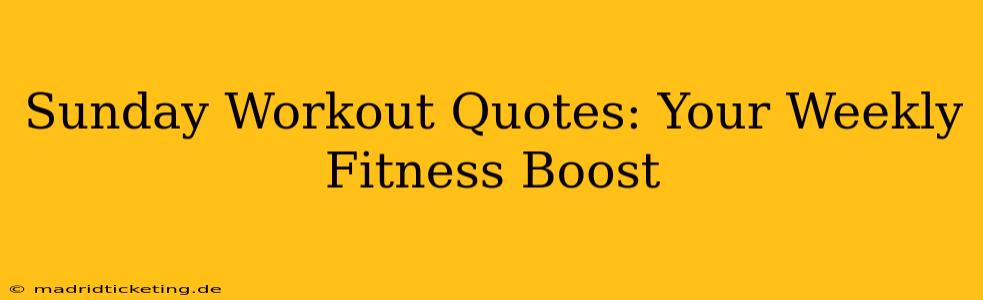 Sunday Workout Quotes: Your Weekly Fitness Boost