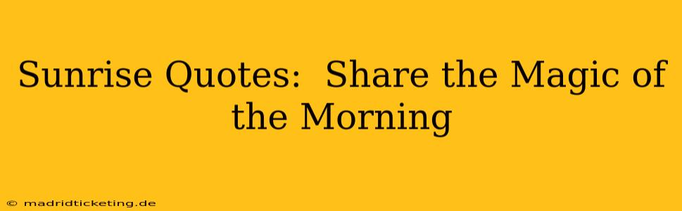 Sunrise Quotes:  Share the Magic of the Morning