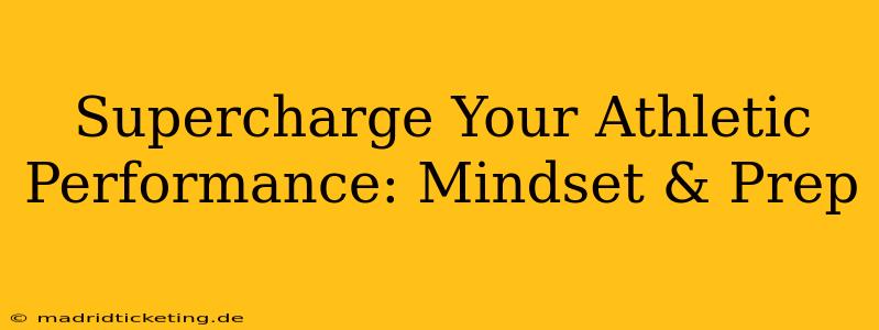 Supercharge Your Athletic Performance: Mindset & Prep