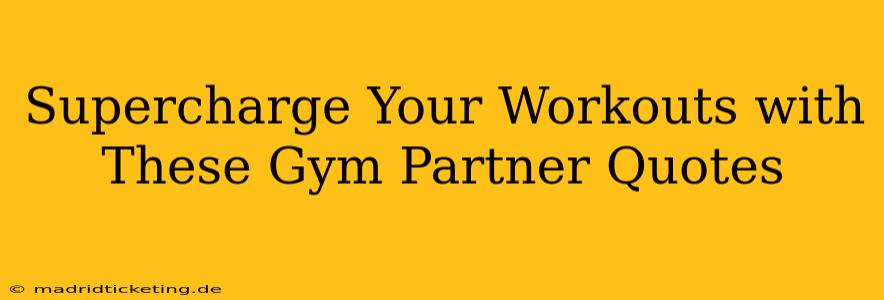Supercharge Your Workouts with These Gym Partner Quotes