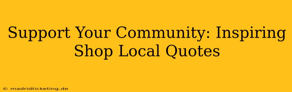 Support Your Community: Inspiring Shop Local Quotes