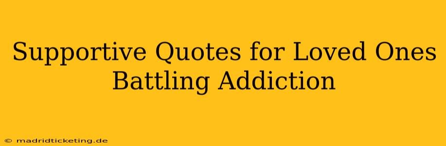 Supportive Quotes for Loved Ones Battling Addiction