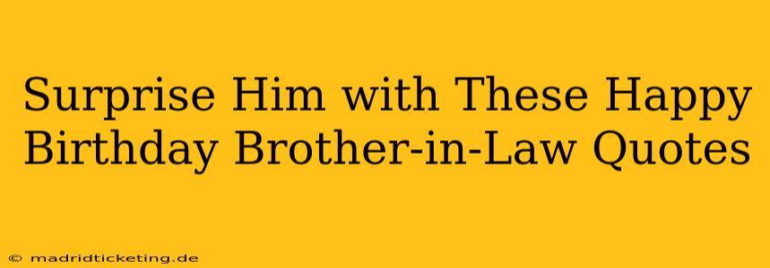 Surprise Him with These Happy Birthday Brother-in-Law Quotes