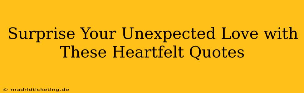 Surprise Your Unexpected Love with These Heartfelt Quotes