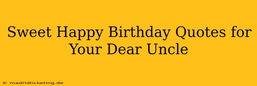 Sweet Happy Birthday Quotes for Your Dear Uncle