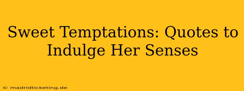 Sweet Temptations: Quotes to Indulge Her Senses