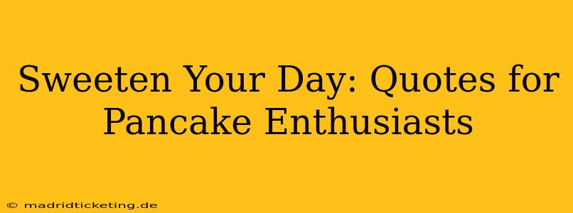 Sweeten Your Day: Quotes for Pancake Enthusiasts