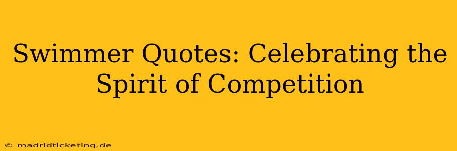 Swimmer Quotes: Celebrating the Spirit of Competition