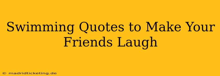 Swimming Quotes to Make Your Friends Laugh