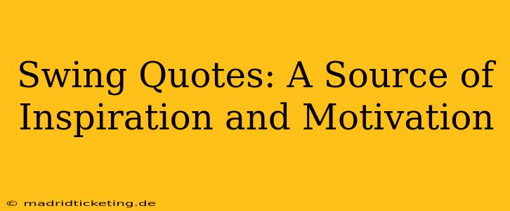 Swing Quotes: A Source of Inspiration and Motivation