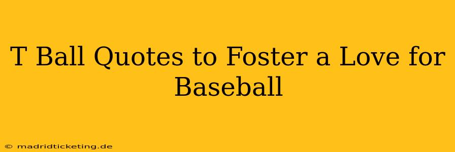 T Ball Quotes to Foster a Love for Baseball