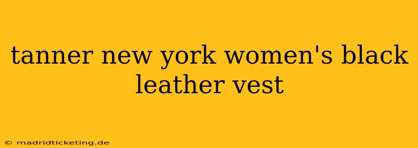 tanner new york women's black leather vest