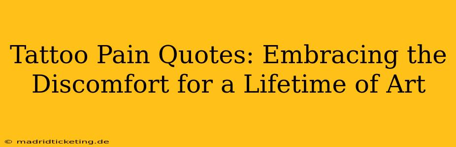 Tattoo Pain Quotes: Embracing the Discomfort for a Lifetime of Art