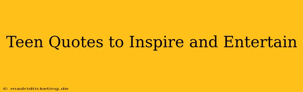Teen Quotes to Inspire and Entertain