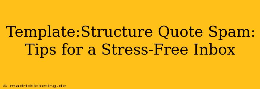 Template:Structure Quote Spam: Tips for a Stress-Free Inbox