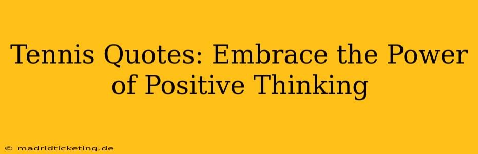 Tennis Quotes: Embrace the Power of Positive Thinking
