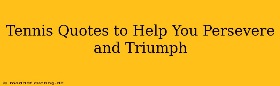 Tennis Quotes to Help You Persevere and Triumph