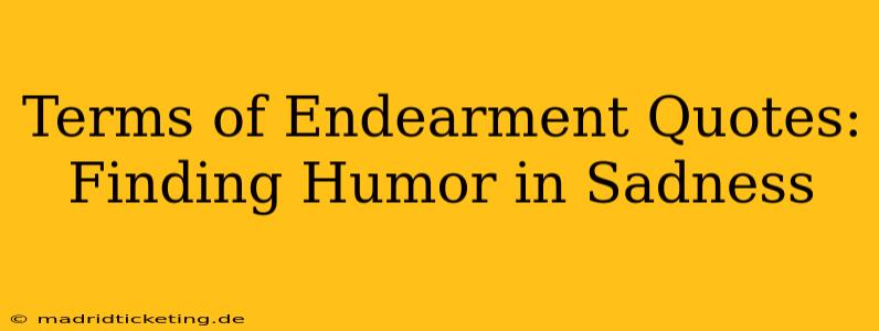 Terms of Endearment Quotes: Finding Humor in Sadness