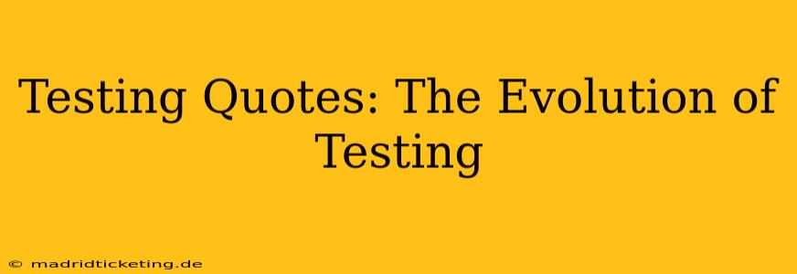 Testing Quotes: The Evolution of Testing