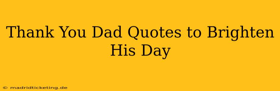 Thank You Dad Quotes to Brighten His Day