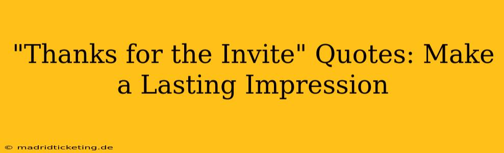 "Thanks for the Invite" Quotes: Make a Lasting Impression