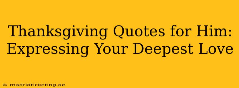 Thanksgiving Quotes for Him: Expressing Your Deepest Love
