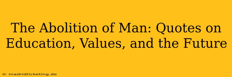 The Abolition of Man: Quotes on Education, Values, and the Future