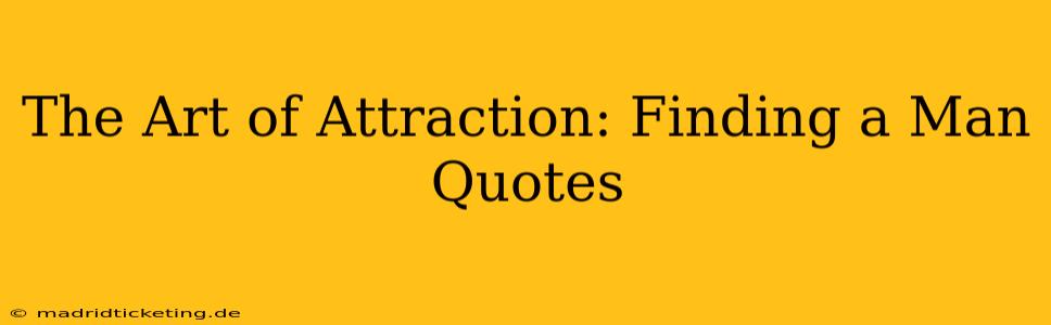The Art of Attraction: Finding a Man Quotes
