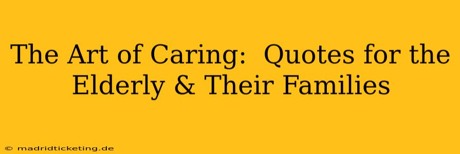The Art of Caring:  Quotes for the Elderly & Their Families